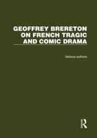 Geoffrey Brereton on French Tragic and Comic Drama: 2 Volume Set 1032247460 Book Cover
