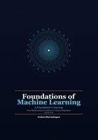 Foundations of Machine Learning: A Practitioner's Journey — From Mathematical Foundations to Classical Algorithms B0GX241NKG Book Cover
