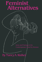 Feminist Alternatives: Irony and Fantasy in the Contemporary Novel by Women 1604735767 Book Cover