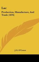 Lac: Production, Manufacture, And Trade 1179341570 Book Cover
