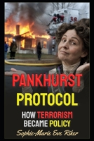 Pankhurst Protocol: How Terrorism Became Policy (Redpilled Female Supremacy (satire)) B0HHBPCQYD Book Cover