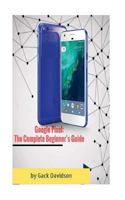 Google Pixel: The Complete Beginner's Guide 1542824648 Book Cover