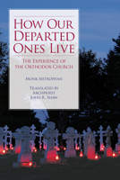 How Our Departed Ones Live: The Experience of the Orthodox Church 088465401X Book Cover