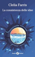 La consistenza delle idee (Future Fiction) (Italian Edition) 1980463093 Book Cover