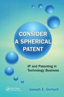 Consider a Spherical Patent: IP and Patenting in Technology Business 1439888051 Book Cover