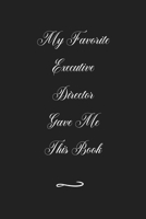 My Favorite Executive Director Gave Me This Book: Funny Office Notebook/Journal For Women/Men/Coworkers/Boss/Business (6x9 inch) 1677987596 Book Cover