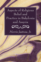 Aspects of Religious Belief and Practice in Babylonia and Assyria 1666766445 Book Cover