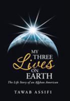 My Three Lives on Earth: The Life Story of an Afghan American 1504904737 Book Cover