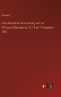 Gedenkboek der Feestviering van het Vijftigjarig Bestaan op 12, 13 en 14 Augustus 1867 3368204149 Book Cover