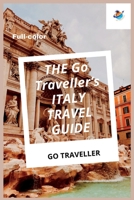 THE Go Traveller's ITALY TRAVEL GUIDE (Full-color) B0BRLVR436 Book Cover