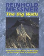 The Big Walls: From the North Face of the Eiger to the South Face of Dhaulagirl 0898868440 Book Cover