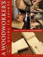 Woodworker's Guide to Joints: An Illustrated Guide That Really Shows You How to Make Perfect Joints 0713480300 Book Cover