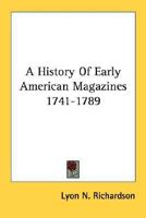 A History of Early American Magazines 1741-1789 1163176397 Book Cover