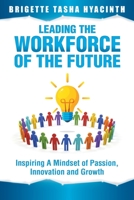 Leading the Workforce of the Future: Inspiring a Mindset of Passion, Innovation and Growth 9769609242 Book Cover