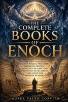 The Complete Books Of Enoch: Ancient Secrets Of Fallen Angels, Watchers, Nephilim Origins, Heavenly Realms, And Prophetic Revelations Explained For Modern Readers B0GYKQSQGS Book Cover