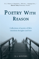 Poetry with Reason: Collections of poetry of life's emotions thoughts and love 1073564827 Book Cover