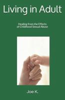 Living in Adult: Healing from the Effects of Childhood Sexual Abuse 198513151X Book Cover