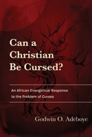 Can a Christian Be Cursed?: An African Evangelical Response to the Problem of Curses 183973826X Book Cover