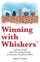 Winning with Whiskers, A Business Fable About Overcoming Barriers by Knowing Yourself and Others 1735354074 Book Cover