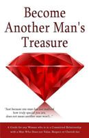 Become Another Man's Treasure: Relationship Advice for Women, a Guide for Any Woman Who Is in a Committed Relationship with a Man Who Does Not Value, Respect or Cherish Her 154488642X Book Cover