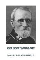 When The Holy Ghost Is Come 1535097302 Book Cover