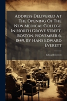 Address Delivered At The Opening Of The New Medical College In North Grove Street, Boston, November 6, 1846 1179018397 Book Cover