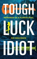 Tough Luck Idiot: Memories Of A Flipass Soul B08L5FHGGM Book Cover