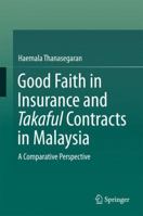 Good Faith in Insurance and Takaful Contracts in Malaysia: A Comparative Perspective 9811003815 Book Cover