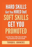 Hard Skills Get You Hired But Soft Skills Get You Promoted: Learn How These 11 Must-Have Soft Skills Can Accelerate Your Career Growth B0BSQSB982 Book Cover