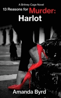 13 Reasons for Murder Harlot: A Britney Cage Serial Killer Novel, 13 Reasons for Murder #8 1734371331 Book Cover