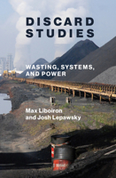 Discard Studies: Wasting, Systems, and Power 0262543656 Book Cover
