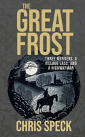 The Great Frost: Three murders, a village lass and a highwayman 1838127356 Book Cover
