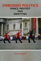 Embodied Politics: Dance, Protest and Identities 1852731664 Book Cover