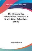 Die Elemente Der Projetivischen Geometrie In Synthetischer Behandlung (1875) 1161082883 Book Cover