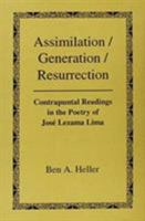 Assimilation/Generation/Resurrection: Contrapuntal Readings in the Poetry of José Lezama Lima 1611480914 Book Cover