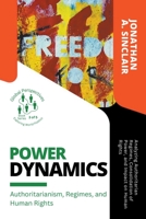 Power Dynamics: Authoritarianism, Regimes, and Human Rights: Analyzing Authoritarian Regimes, Consolidation of Power, and Impact on Human Rights B0C67WP1R1 Book Cover