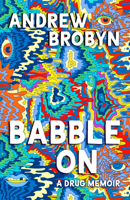 Babble On: A Drug Memoir 1459749227 Book Cover