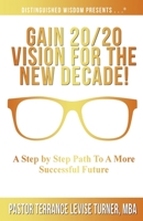 Gain 20/20 Vision for the New Decade! : A Step by Step Path to a More Successful Future 1734482001 Book Cover