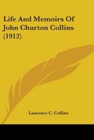 Life and memoirs of John Churton Collins 0548695334 Book Cover
