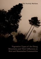 Vegetation Types of the Dieng Mountains and Their Influences on Bird and Mammalian Communities 3954043262 Book Cover