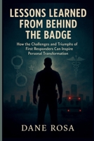 Lessons Learned from Behind the Badge: How the Challenges and Triumphs of First Responders Can Inspire Personal Transformation -Inspired by Johnny Joey Jones B0FH2SNJN3 Book Cover
