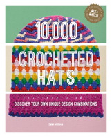 10,000 Crocheted Hats: Discover Your Own Unique Design Combinations 1784946699 Book Cover