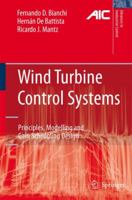 Wind Turbine Control Systems: Principles, Modelling and Gain Scheduling Design (Advances in Industrial Control) 1846284929 Book Cover