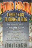 Beyond Popcorn: A Critic's Guide to Looking at Films 091005570X Book Cover
