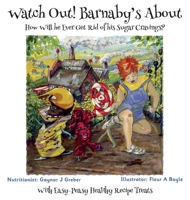 Watch Out! Barnaby's About: How Will he Ever Get Rid of his Sugar Cravings? 3952592307 Book Cover