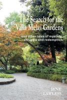The Search for the Villa Melzi Gardens: And Other Tales of Mystery, Struggle and Redemption 1530664608 Book Cover