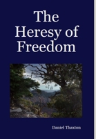 The Heresy of Freedom 1300271132 Book Cover