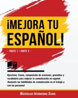 �Mejora tu espa�ol!: Parte 1 + Parte 2 - Ejercicios, frases, composici�n de oraciones, gram�tica y vocabulario para mejorar tu comunicaci�n en espa�ol. �Aumenta tus habilidades de comunicaci�n en el t 1802231706 Book Cover