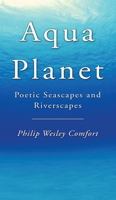 Aqua Planet: Poetic Seascapes and Riverscapes 1610971469 Book Cover