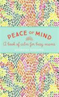 Peace of Mind: A book of calm for busy mums 1473635519 Book Cover